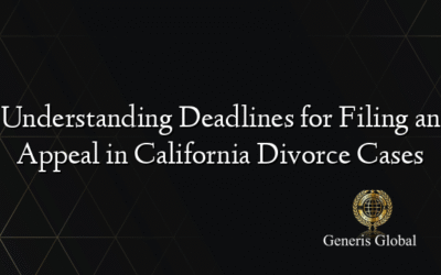 Understanding Deadlines for Filing an Appeal in California Divorce Cases