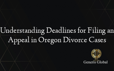 Understanding Deadlines for Filing an Appeal in Oregon Divorce Cases