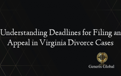 Understanding Deadlines for Filing an Appeal in Virginia Divorce Cases