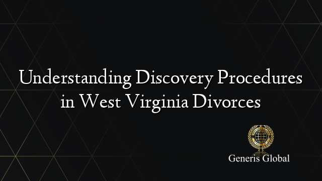 Understanding Discovery Procedures in West Virginia Divorces