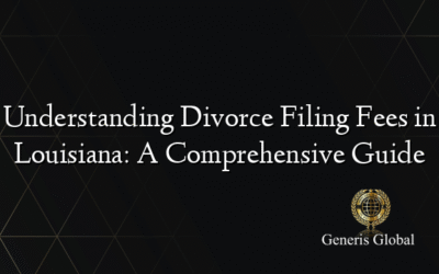 Understanding Divorce Filing Fees in Louisiana: A Comprehensive Guide