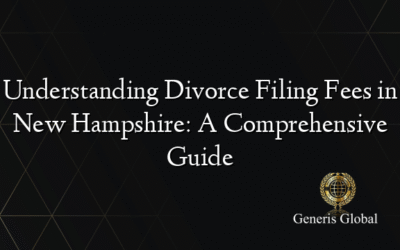 Understanding Divorce Filing Fees in New Hampshire: A Comprehensive Guide