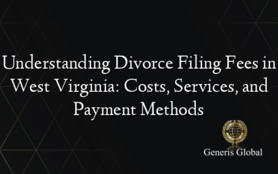 Understanding Divorce Filing Fees in West Virginia: Costs, Services, and Payment Methods