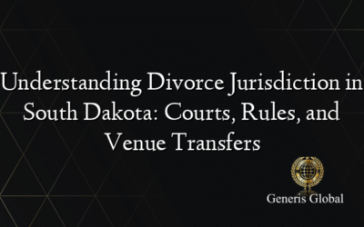 Understanding Divorce Jurisdiction in South Dakota: Courts, Rules, and Venue Transfers