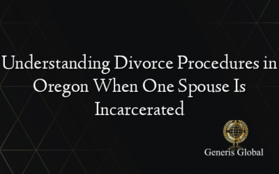 Understanding Divorce Procedures in Oregon When One Spouse Is Incarcerated