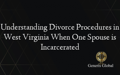 Understanding Divorce Procedures in West Virginia When One Spouse is Incarcerated