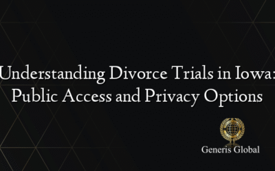 Understanding Divorce Trials in Iowa: Public Access and Privacy Options