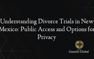 Understanding Divorce Trials in New Mexico: Public Access and Options for Privacy