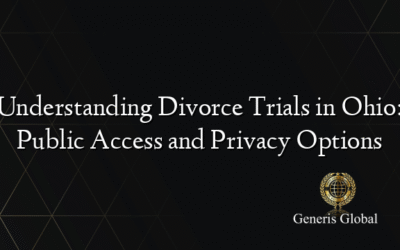 Understanding Divorce Trials in Ohio: Public Access and Privacy Options