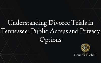 Understanding Divorce Trials in Tennessee: Public Access and Privacy Options