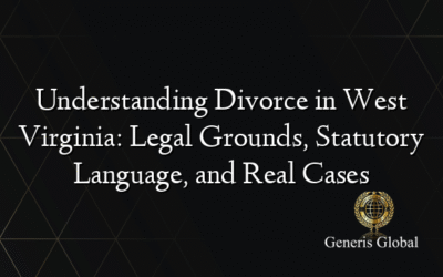 Understanding Divorce in West Virginia: Legal Grounds, Statutory Language, and Real Cases