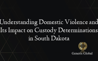 Understanding Domestic Violence and Its Impact on Custody Determinations in South Dakota