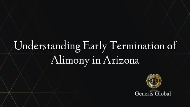 Understanding Early Termination of Alimony in Arizona