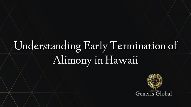 Understanding Early Termination of Alimony in Hawaii