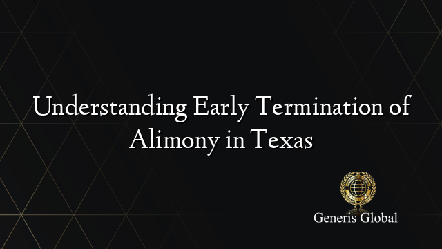 Understanding Early Termination of Alimony in Texas