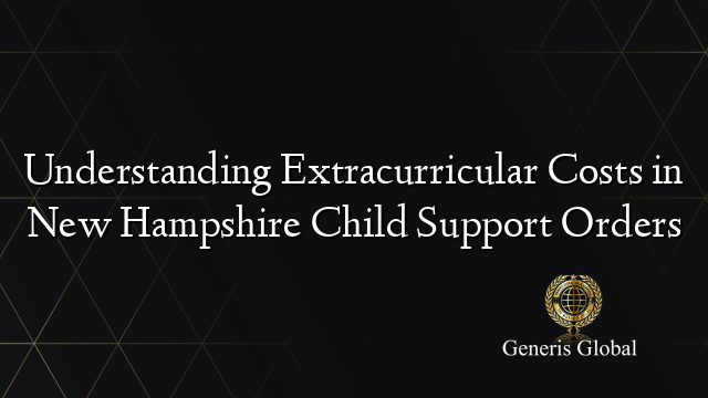 Understanding Extracurricular Costs in New Hampshire Child Support Orders