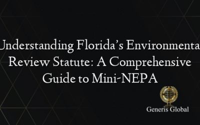 Understanding Florida’s Environmental Review Statute: A Comprehensive Guide to Mini-NEPA