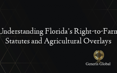 Understanding Florida’s Right-to-Farm Statutes and Agricultural Overlays