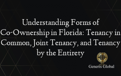 Understanding Forms of Co-Ownership in Florida: Tenancy in Common, Joint Tenancy, and Tenancy by the Entirety