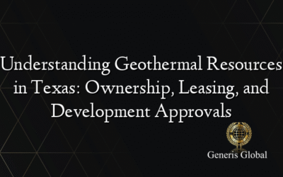 Understanding Geothermal Resources in Texas: Ownership, Leasing, and Development Approvals