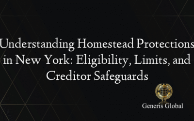 Understanding Homestead Protections in New York: Eligibility, Limits, and Creditor Safeguards