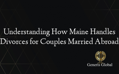 Understanding How Maine Handles Divorces for Couples Married Abroad
