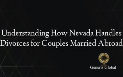 Understanding How Nevada Handles Divorces for Couples Married Abroad