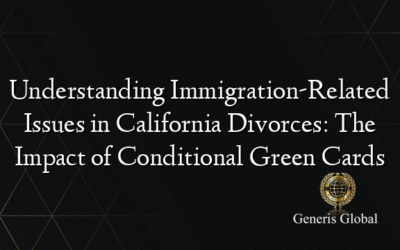 Understanding Immigration-Related Issues in California Divorces: The Impact of Conditional Green Cards