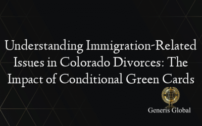 Understanding Immigration-Related Issues in Colorado Divorces: The Impact of Conditional Green Cards
