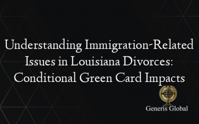 Understanding Immigration-Related Issues in Louisiana Divorces: Conditional Green Card Impacts