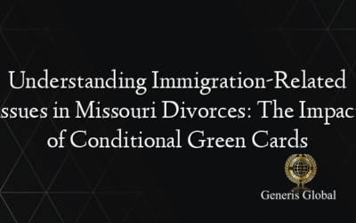 Understanding Immigration-Related Issues in Missouri Divorces: The Impact of Conditional Green Cards