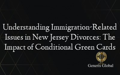 Understanding Immigration-Related Issues in New Jersey Divorces: The Impact of Conditional Green Cards