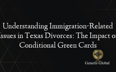 Understanding Immigration-Related Issues in Texas Divorces: The Impact of Conditional Green Cards