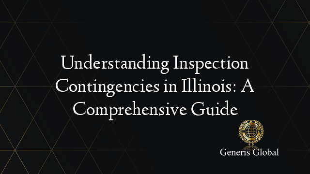 Understanding Inspection Contingencies in Illinois: A Comprehensive Guide