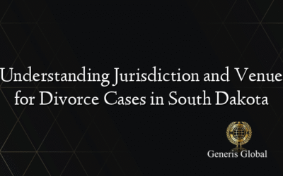 Understanding Jurisdiction and Venue for Divorce Cases in South Dakota