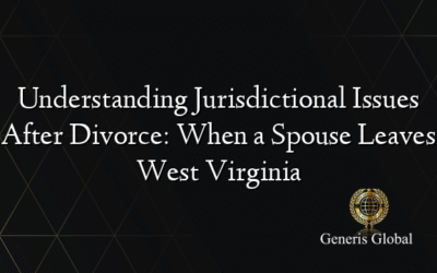 Understanding Jurisdictional Issues After Divorce: When a Spouse Leaves West Virginia