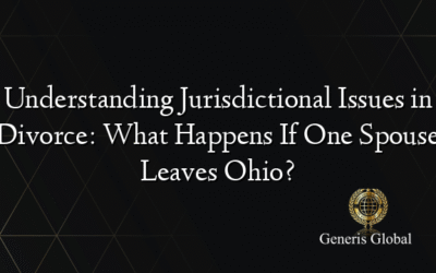 Understanding Jurisdictional Issues in Divorce: What Happens If One Spouse Leaves Ohio?
