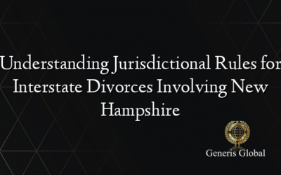 Understanding Jurisdictional Rules for Interstate Divorces Involving New Hampshire