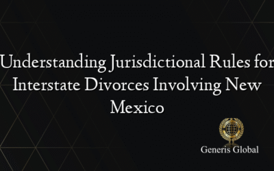Understanding Jurisdictional Rules for Interstate Divorces Involving New Mexico