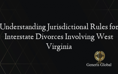 Understanding Jurisdictional Rules for Interstate Divorces Involving West Virginia
