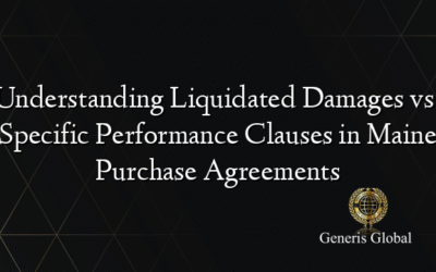 Understanding Liquidated Damages vs. Specific Performance Clauses in Maine Purchase Agreements