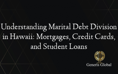 Understanding Marital Debt Division in Hawaii: Mortgages, Credit Cards, and Student Loans