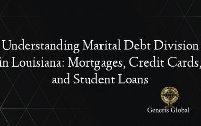 Understanding Marital Debt Division in Louisiana: Mortgages, Credit Cards, and Student Loans