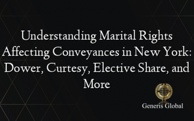 Understanding Marital Rights Affecting Conveyances in New York: Dower, Curtesy, Elective Share, and More