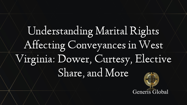 Understanding Marital Rights Affecting Conveyances in West Virginia ...