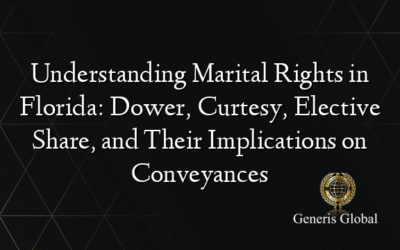 Understanding Marital Rights in Florida: Dower, Curtesy, Elective Share, and Their Implications on Conveyances