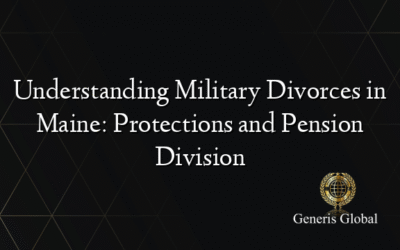 Understanding Military Divorces in Maine: Protections and Pension Division