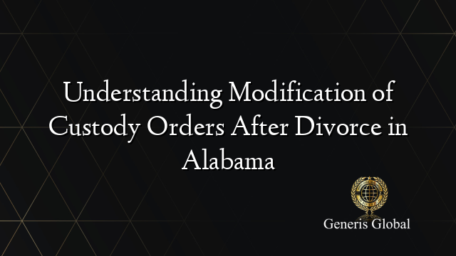 Understanding Modification of Custody Orders After Divorce in Alabama