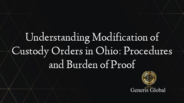 Understanding Modification of Custody Orders in Ohio: Procedures and ...