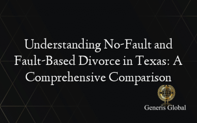 Understanding No-Fault and Fault-Based Divorce in Texas: A Comprehensive Comparison